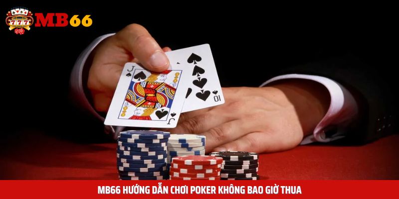 MB66 hướng dẫn chơi Poker không bao giờ thua