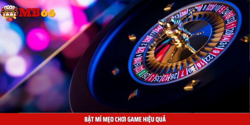 Bật mí mẹo chơi game hiệu quả