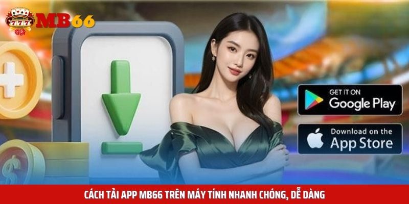 Cách tải app Mb66 trên máy tính nhanh chóng, dễ dàng