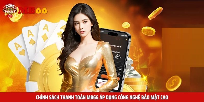 Chính sách thanh toán Mb66 áp dụng công nghệ bảo mật cao