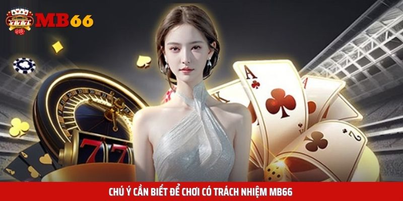 Chú ý cần biết để chơi có trách nhiệm Mb66