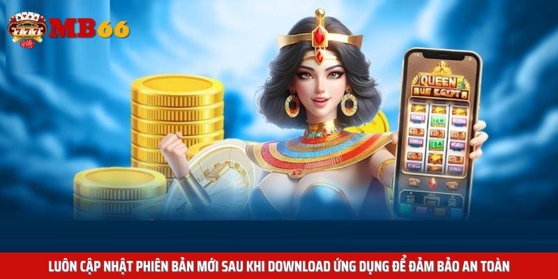 Luôn cập nhật phiên bản mới sau khi download ứng dụng để đảm bảo an toàn