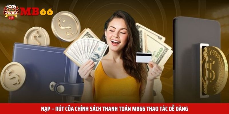 Nạp – rút của chính sách thanh toán Mb66 thao tác dễ dàng