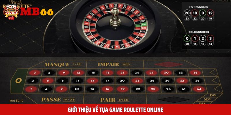 Tổng quan những đặc điểm chính về Roulette Online