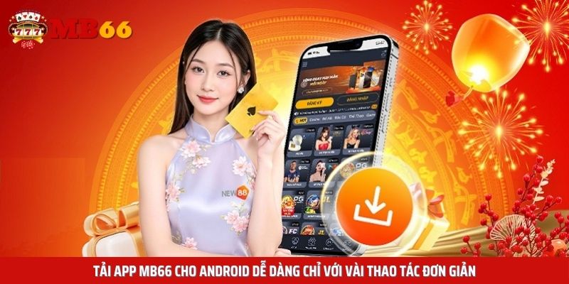 Tải app Mb66 cho Android dễ dàng chỉ với vài thao tác đơn giản