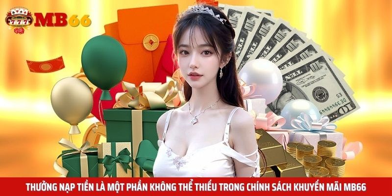 Thưởng nạp tiền là một phần không thể thiếu trong chính sách khuyến mãi Mb66